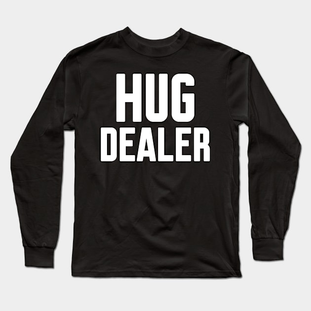 Hug Dealer Long Sleeve T-Shirt by WorkMemes